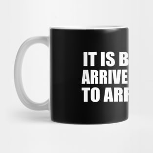 It is better to arrive late than to arrive ugly. Mug